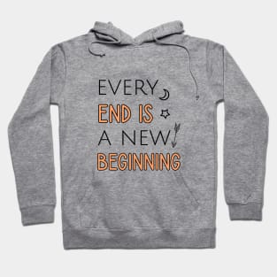 Every end is a new beginning Hoodie